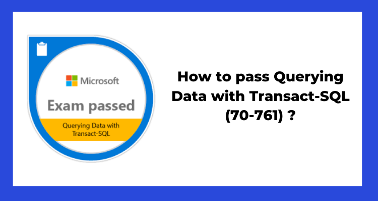 Querying Data with Transact-SQL (70-761) Exam