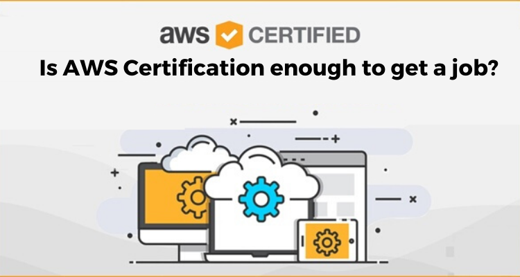 Is AWS Certification enough to get a job?