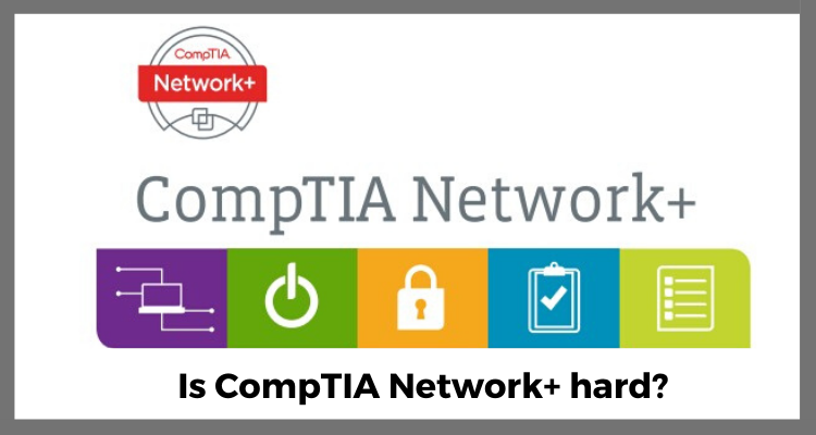 Is CompTIA Network+ hard?