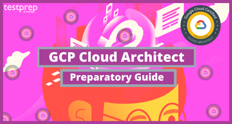 Preparation Guide for GCP Cloud Architect