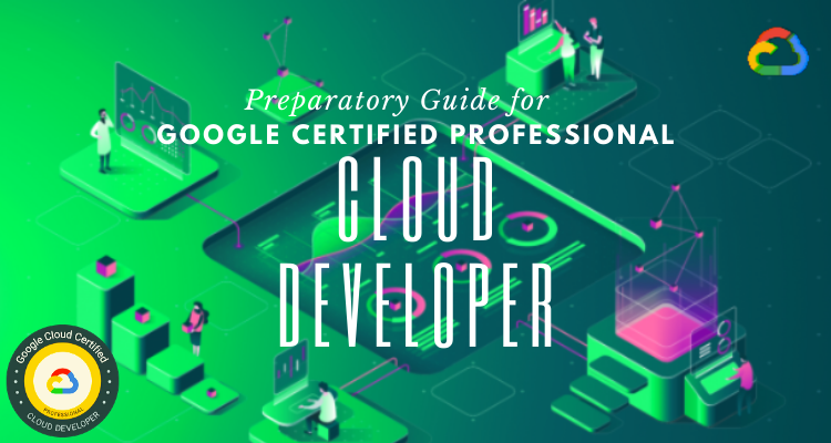 How to prepare for GCP Cloud Developer exam?