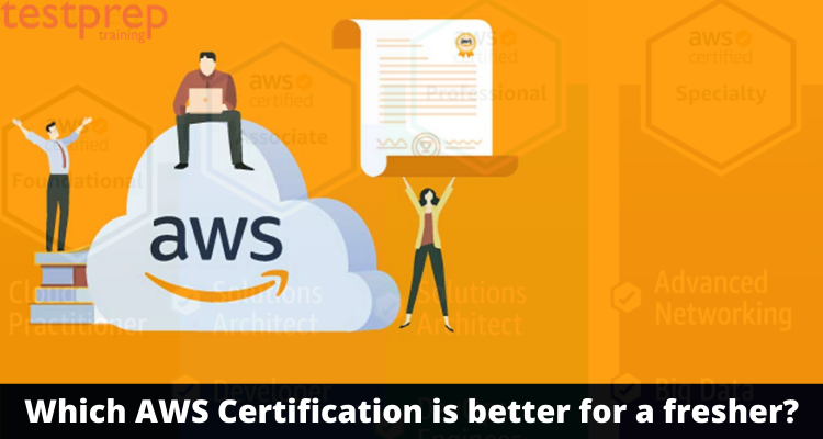 Which AWS Certification is better for a Fresher?