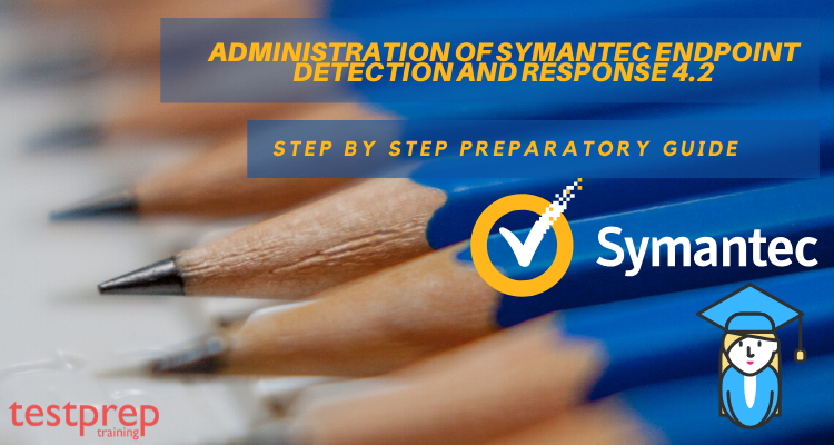 ADMINISTRATION OF SYMANTEC ENDPOINT DETECTION AND RESPONSE 4.2