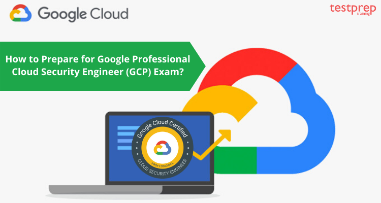 How to Prepare for Google Professional Cloud Security Engineer (GCP) Exam_