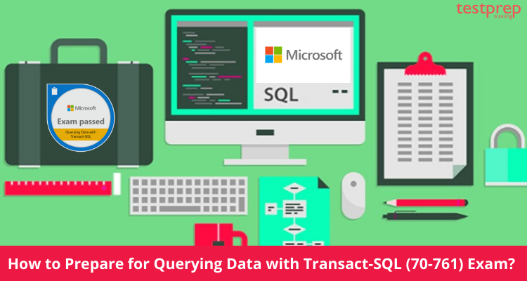 How to Prepare for Querying Data with Transact-SQL (70-761) Exam?