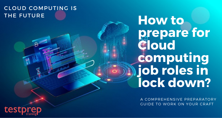 How to prepare for Cloud computing job roles in lock down_