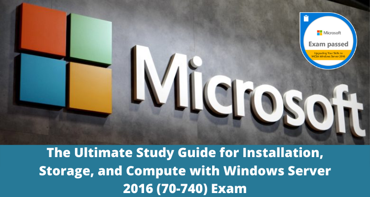 Installation, Storage, and Compute with Windows Server 2016 (70-740) Exam