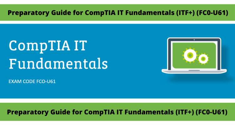 Preparatory Guide for CompTIA IT Fundamentals (ITF+) (FC0-U61)