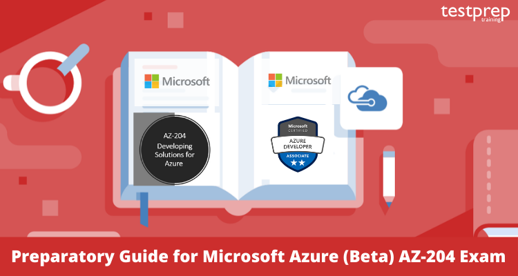 Preparatory Guide for Microsoft Azure (Beta) AZ-204 Exam