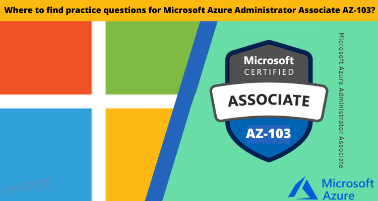 Where to find practice questions for Microsoft Azure Administrator Associate AZ-103 (2)