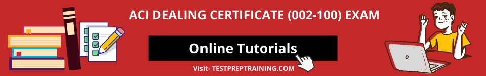 ACI Dealing Certificate (002-100) Online Tutorials
