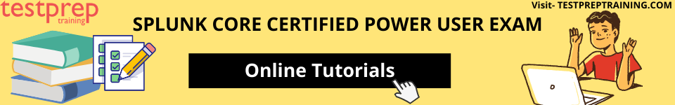 Splunk Core Certified Power User Exam Online Tutorials
