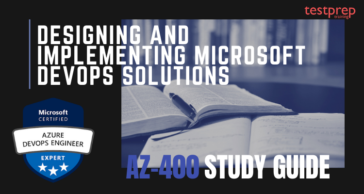 Exam AZ-400: Designing and Implementing Microsoft DevOps Solutions