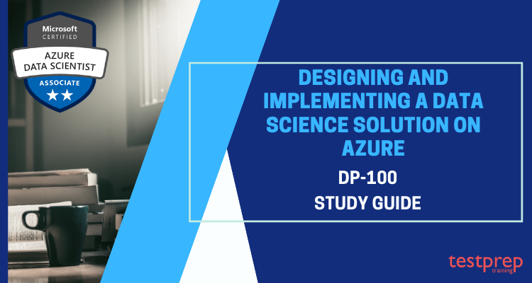 Exam DP-100: Designing and Implementing a Data Science Solution on Azure