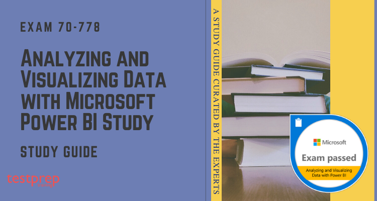 Exam 70-778: Analyzing and Visualizing Data with Microsoft Power BI