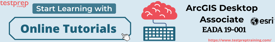 ArcGIS Desktop Associate (EADA 19-001) Online Tutorials