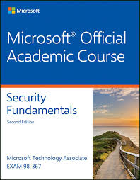 Microsoft® Official Academic Course: Security Fundamentals, Exam 98‐367
