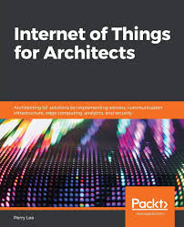 Internet of Things for Architects: Architecting IoT solutions