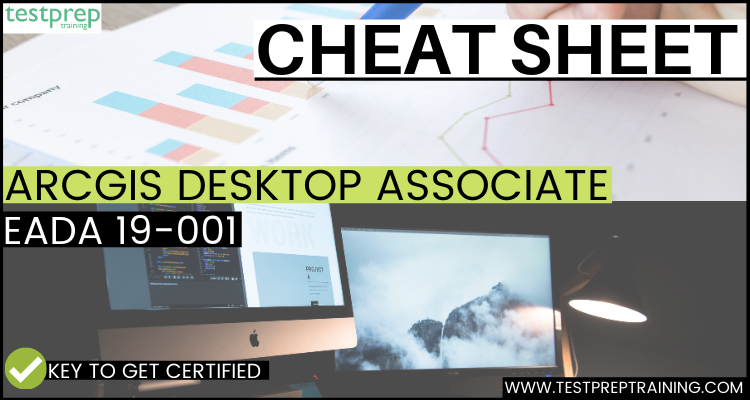 ArcGIS Desktop Associate (EADA 19-001) Cheat Sheet