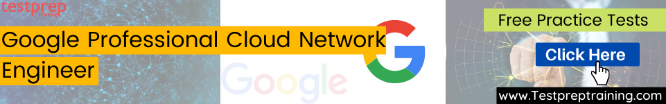 Google Professional Cloud Network Engineer (GCP)  practice tests
