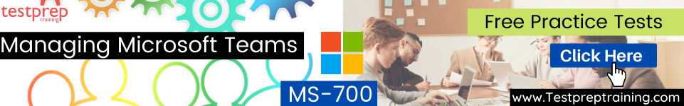 Managing Microsoft Teams practice tests MS-700