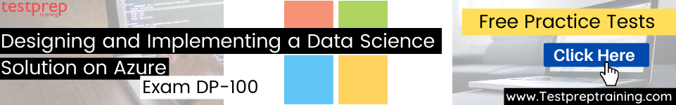 Designing and Implementing a Data Science Solution on Azure (DP-100) practice tests