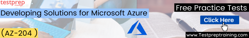 Developing Solutions for Microsoft Azure (AZ-204) practice tests