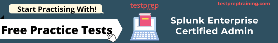 Splunk Enterprise Certified Admin  free practice tests