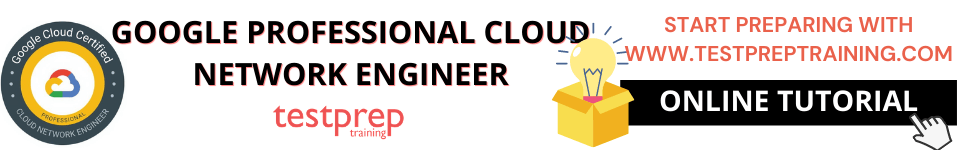 Google Professional Cloud Network Engineer Online Tutorial