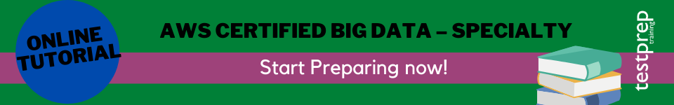 Preparatory Guide for AWS Certified Big Data – Specialty