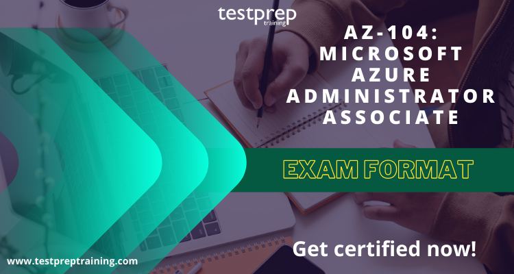 Exam Format AZ-104: Microsoft Azure Administrator Associate