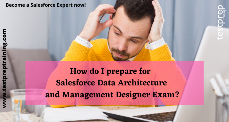 How do I prepare for Salesforce Data Architecture and Management Designer Exam?