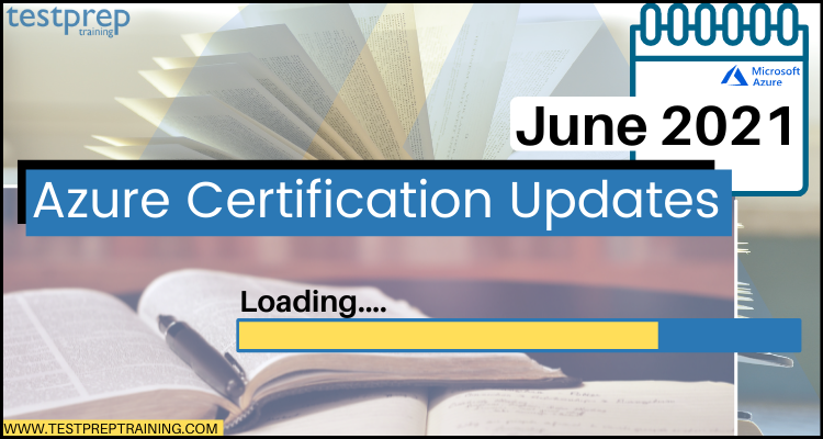 Microsoft Azure Certification Updates: June 2021