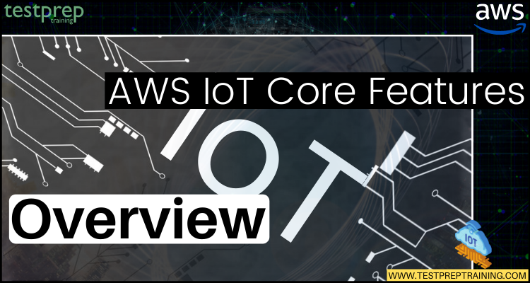 An Overview of AWS IoT Core Features