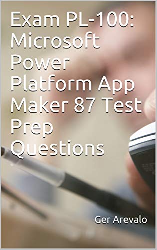 Exam PL-100: Microsoft Power Platform App Maker 87 Test Prep Questions