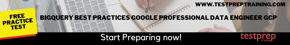 BigQuery Best Practices Google Professional Data Engineer GCP free practice test