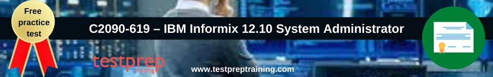C2090-619 – IBM Informix 12.10 System Administrator free practice test