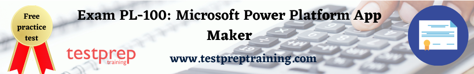 Exam PL-100: Microsoft Power Platform App Maker free practice test