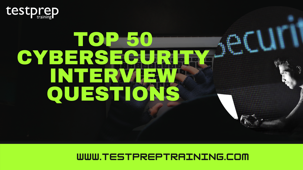 Top 50 Cybersecurity Interview Questions