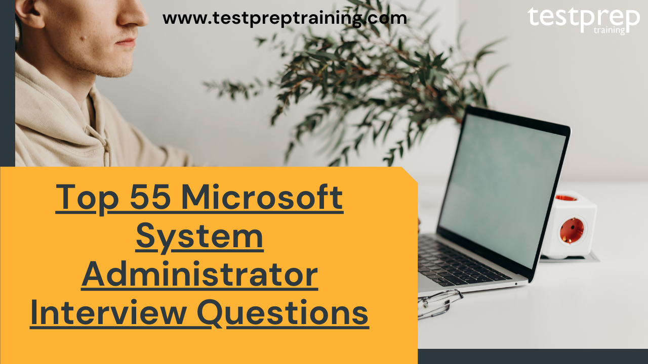 Top 55 Microsoft System Administrator Interview Questions