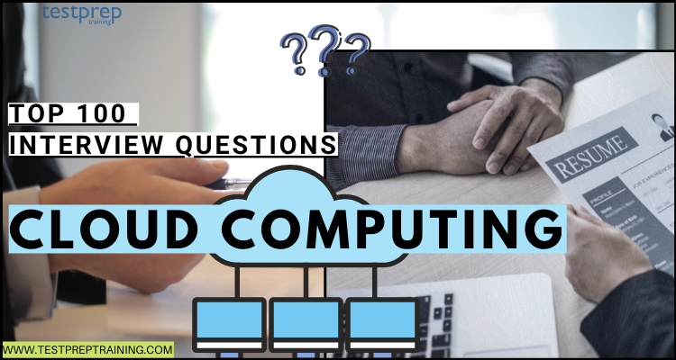 Top 100 Cloud Computing Interview Questions - Testprep Training Blog