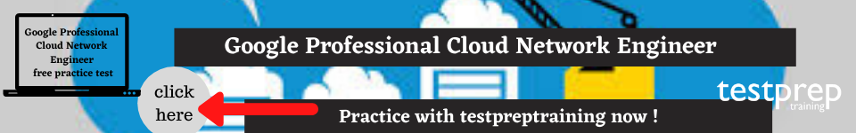 
Google Professional Cloud Network Engineer free practice test