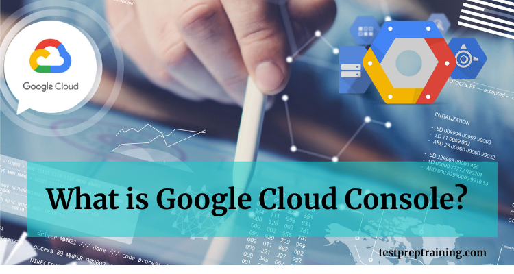 What is Google Cloud Console?