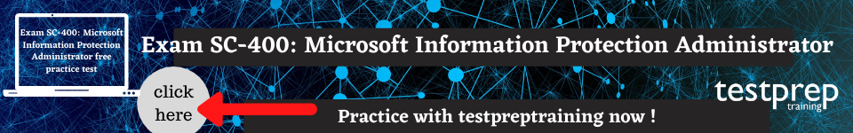 Exam SC-400: Microsoft Information Protection Administrator free practice test