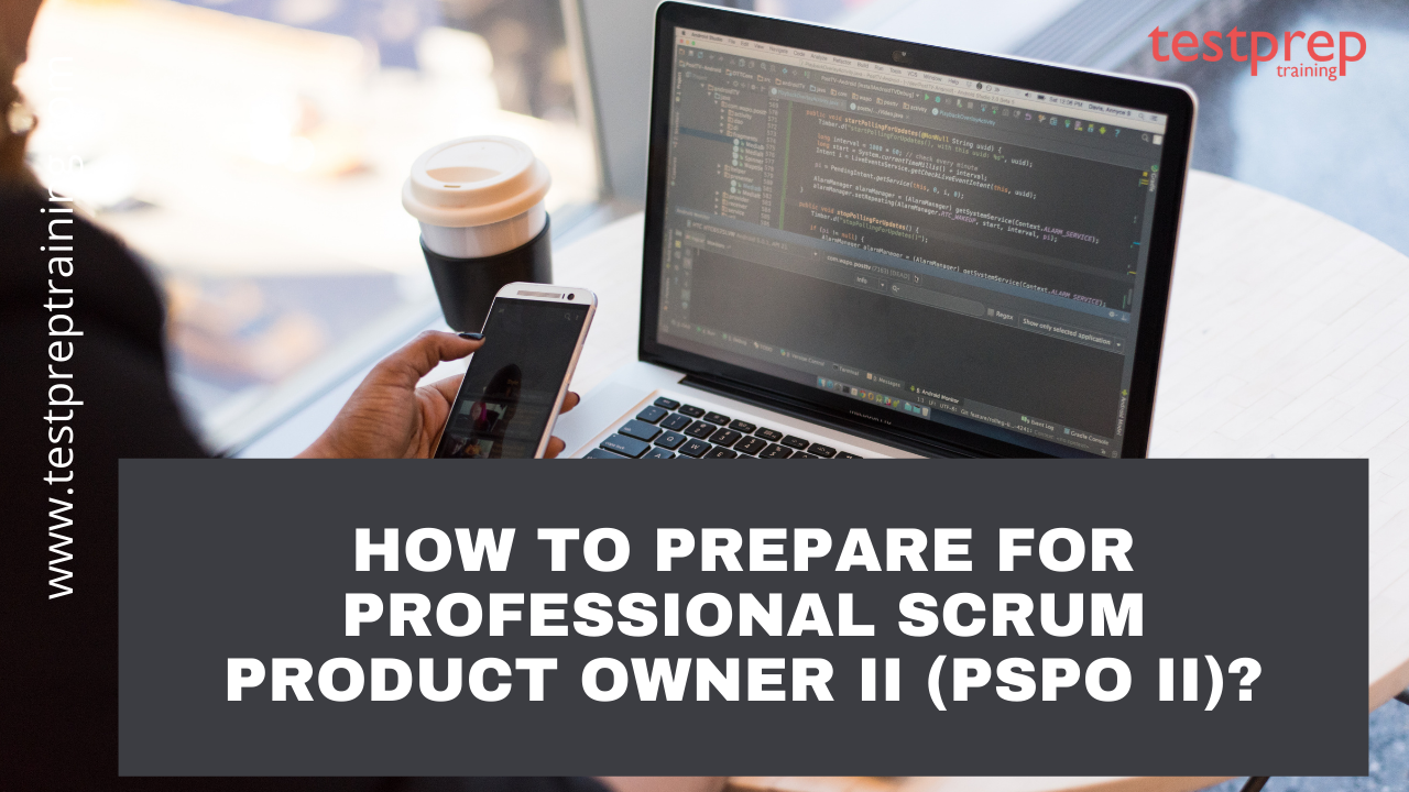 How to prepare for Professional Scrum Product Owner II (PSPO II)?