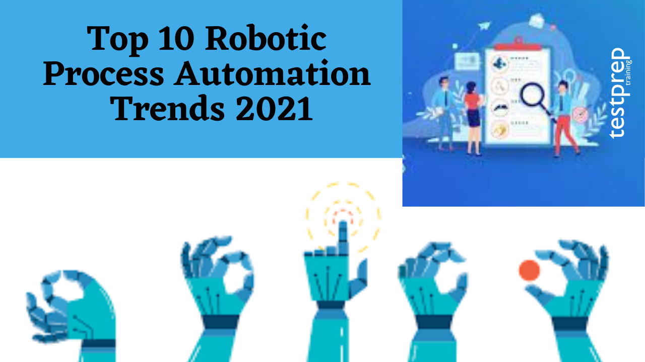 Top 10 Robotic Process Automation Trends 2021
