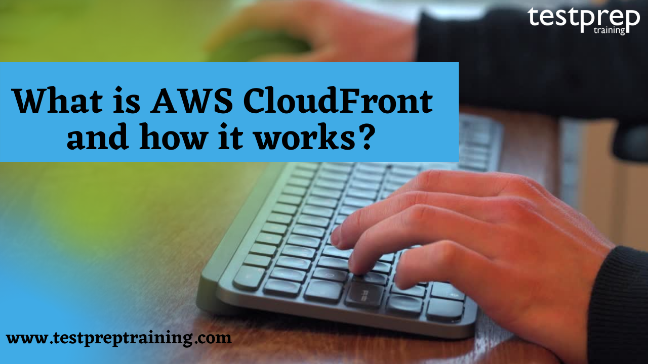 What is AWS CloudFront and how it works?