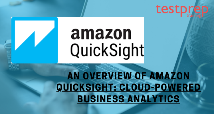 An Overview of Amazon QuickSight: Cloud-powered Business Analytics