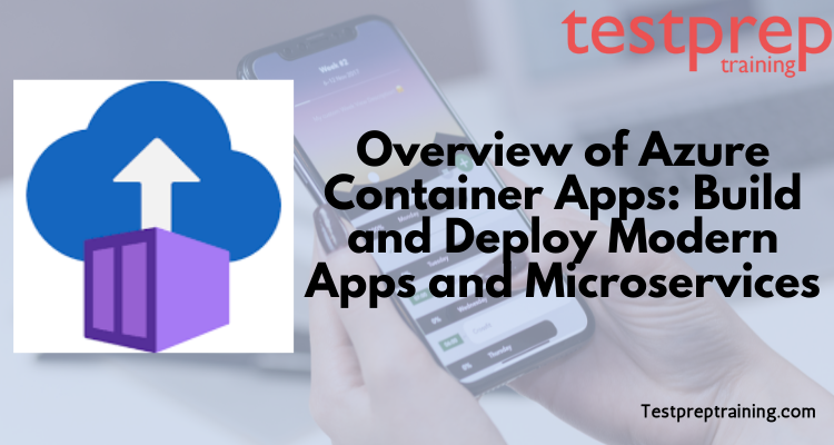 Overview of Azure Container Apps: Build and Deploy Modern Apps and Microservices