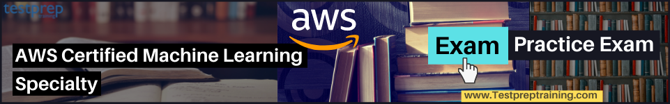 AWS Machine Learning Specialist exam